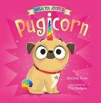 When You Adopt a Pugicorn (A Adopt... Book)