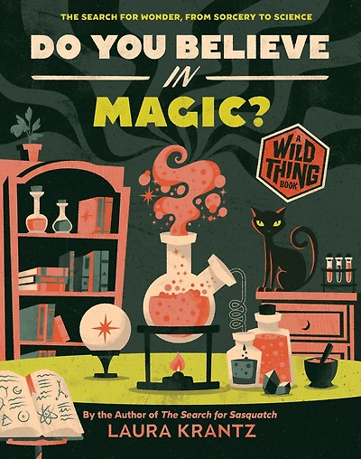 Do You Believe Magic? (A Wild Thing Book): The Search for Wonder, from Sorcery to Science