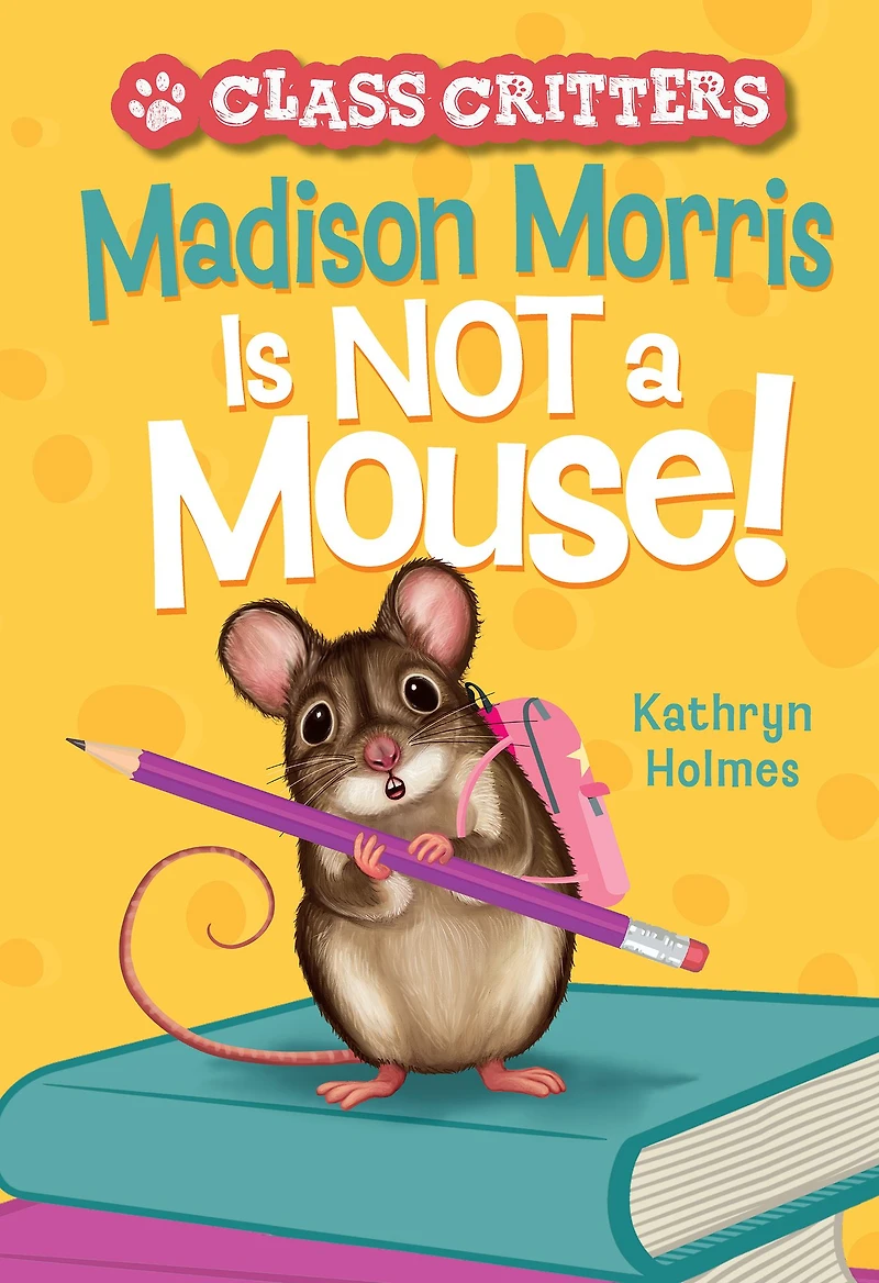 Madison Morris Is NOT a Mouse!: (Class Critters #3)