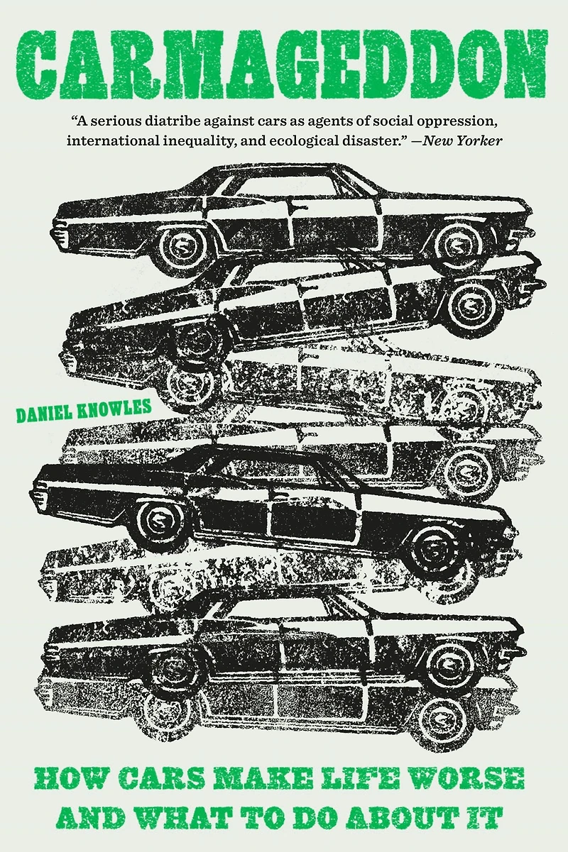 Carmageddon: How Cars Make Life Worse and What to Do About It