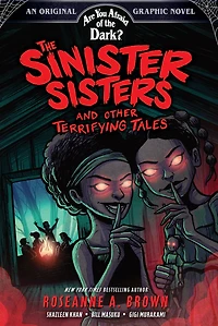 the Sinister Sisters and Other Terrifying Tales (Are You Afraid of Dark? Graphic Novel #2)