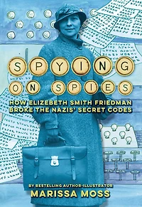 Spying on Spies: How Elizebeth Smith Friedman Broke the Nazis' Secret Codes