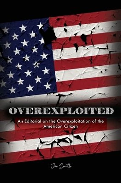 Overexploited: An Editorial on the Overexploitation of the American Citizen