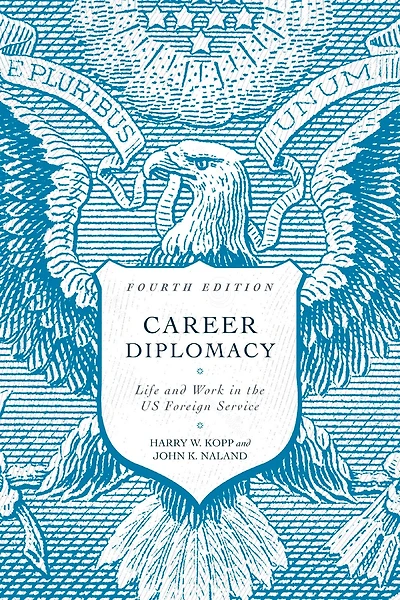 Career Diplomacy: Life and Work the US Foreign Service, Fourth Edition
