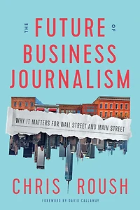 The Future of Business Journalism: Why It Matters for Wall Street and Main