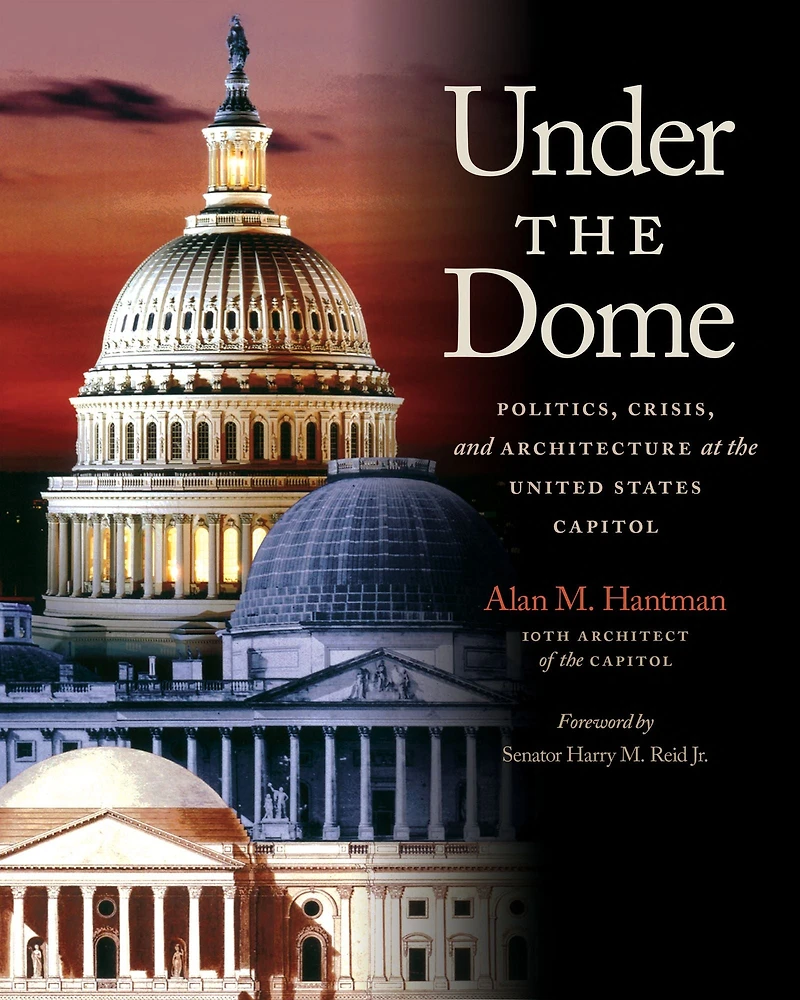 Under the Dome: Politics, Crisis, and Architecture at United States Capitol
