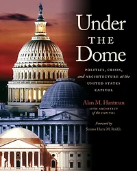 Under the Dome: Politics, Crisis, and Architecture at United States Capitol