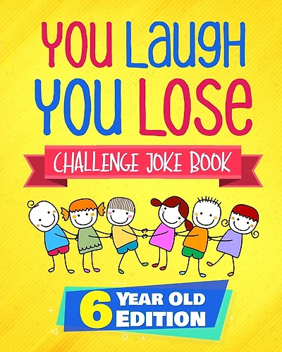 You Laugh You Lose Challenge Joke Book: 6 Year Old Edition: The LOL Interactive Joke and Riddle Book Contest Game for Boys and Girls Age 6