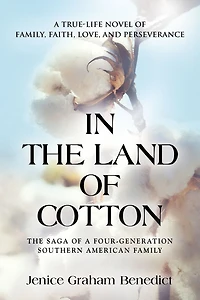 THE LAND of COTTON: A True-Life Novel Family, Faith, Love, and Perseverance