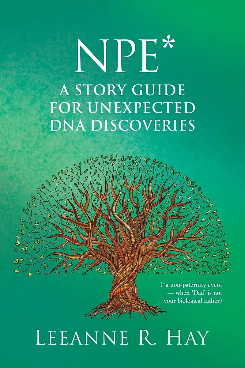 NPE* A story guide for unexpected DNA discoveries: (*a non-paternity event - when 'Dad' is not your biological father)