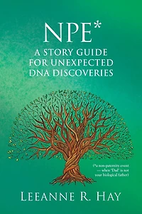 NPE* A story guide for unexpected DNA discoveries: (*a non-paternity event - when 'Dad' is not your biological father)