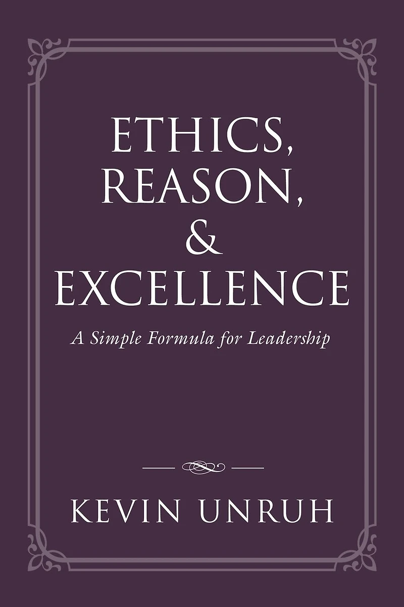 Ethics, Reason, & Excellence: A Simple Formula for Leadership