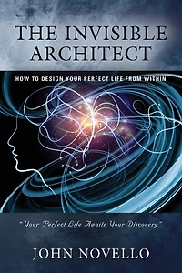 The Invisible Architect: How to Design Your Perfect Life From Within