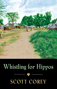 WHISTLING FOR HIPPOS: A memoir of life West Africa