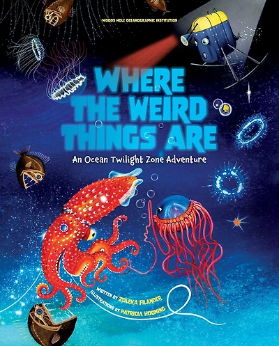 Where the Weird Things Are: An Ocean Twilight Zone Adventure (Marine Life Books for Kids, Educational Kids)