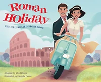 Roman Holiday: The Illustrated Storybook