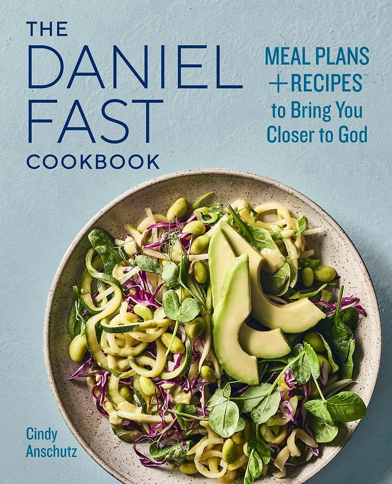 The Daniel Fast Cookbook: Meal Plans and Recipes to Bring You Closer God