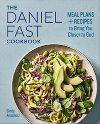 The Daniel Fast Cookbook: Meal Plans and Recipes to Bring You Closer God