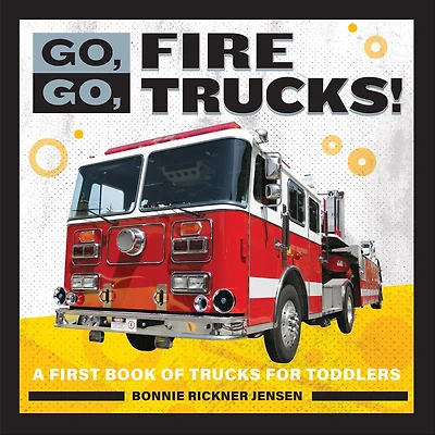 Go, Fire Trucks!: A First Book of Trucks for Toddlers