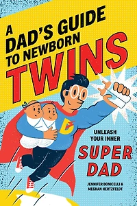A Dad's Guide to Newborn Twins: Unleash Your Inner Super Dad