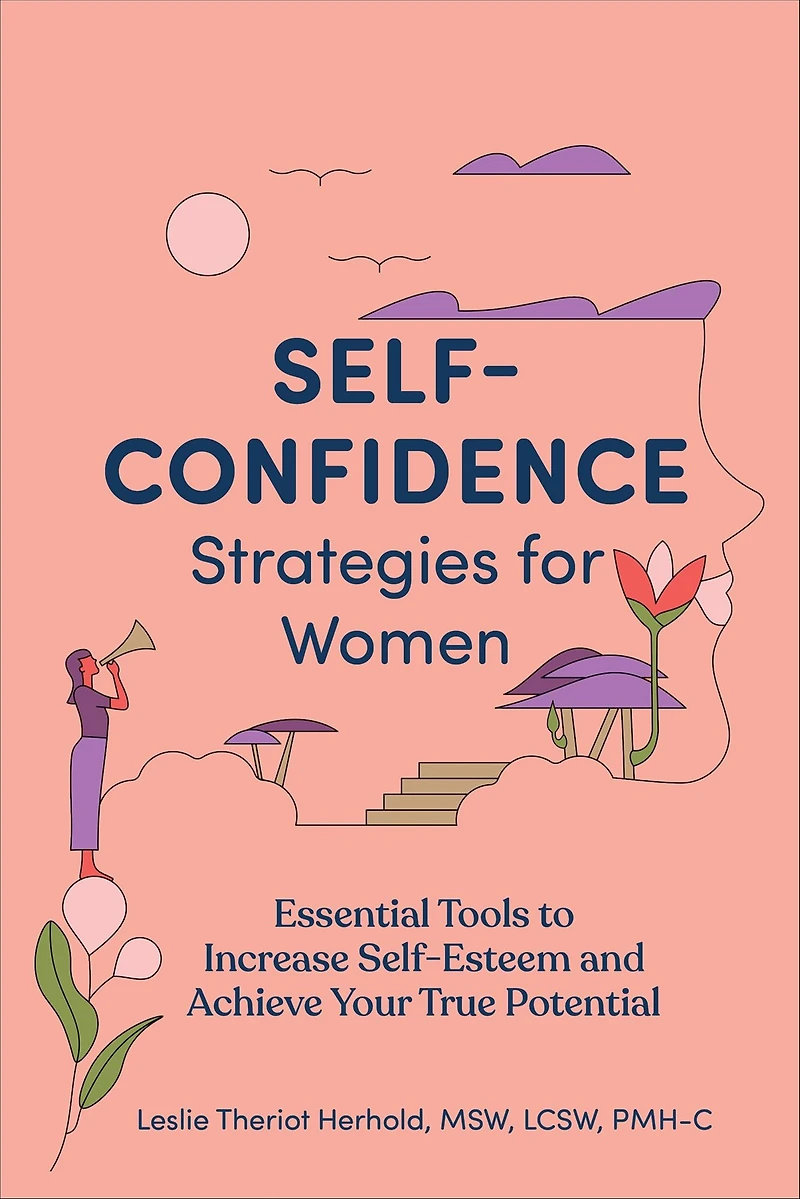 Self-Confidence Strategies for Women: Essential Tools to Increase Self-Esteem and Achieve Your True Potential