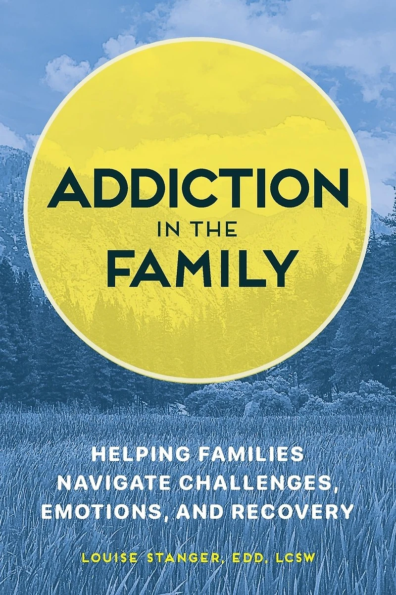 Addiction the Family: Helping Families Navigate Challenges, Emotions, and Recovery