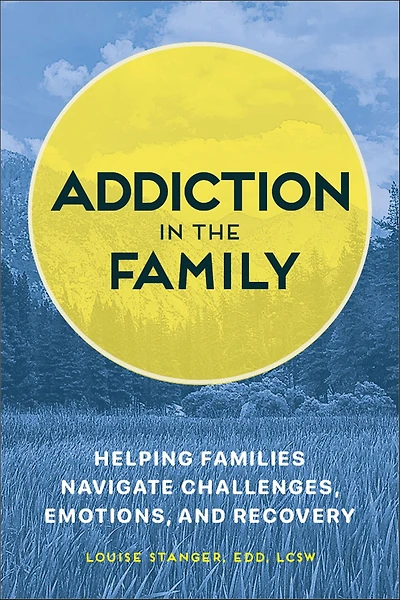Addiction the Family: Helping Families Navigate Challenges, Emotions, and Recovery