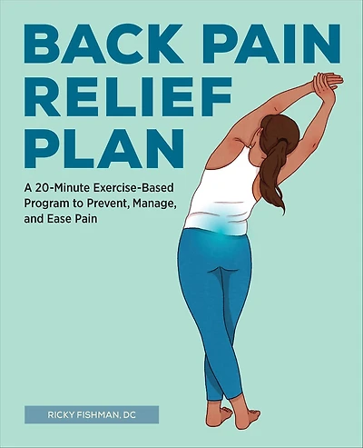 Back Pain Relief Plan: A 20-Minute Exercise-Based Program to Prevent, Manage, and Ease