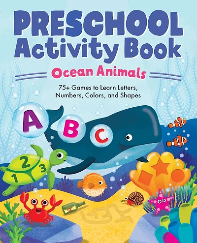 Preschool Activity Book Ocean Animals: 75 Games to Learn Letters, Numbers, Colors, and Shapes