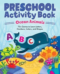 Preschool Activity Book Ocean Animals: 75 Games to Learn Letters, Numbers, Colors, and Shapes
