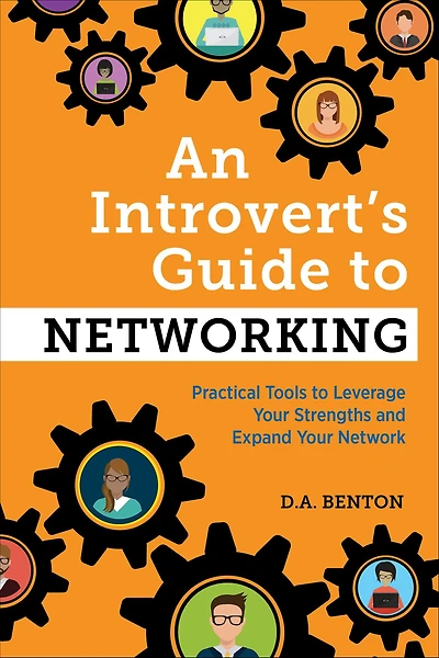An Introvert's Guide to Networking: Practical Tools Leverage Your Strengths and Expand Network