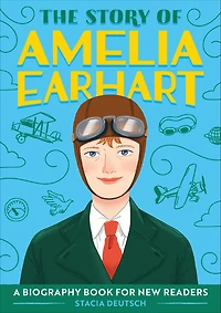 The Story of Amelia Earhart: An Inspiring Biography for Young Readers