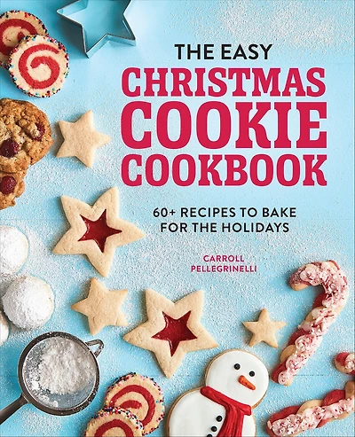 the Easy Christmas Cookie Cookbook: 60+ Recipes to Bake for Holidays