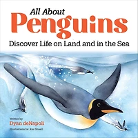 All About Penguins: Discover Life on Land and the Sea