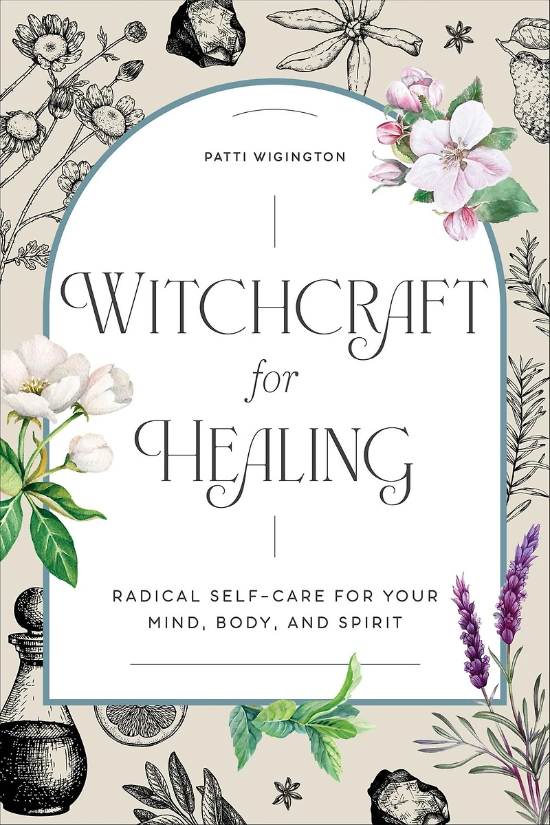 Witchcraft for Healing: Radical Self-Care Your Mind, Body, and Spirit
