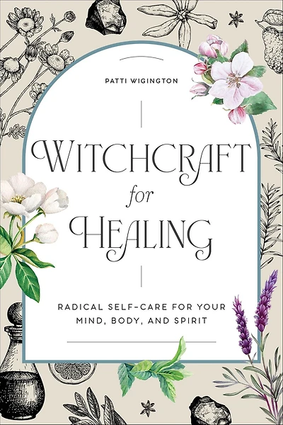Witchcraft for Healing: Radical Self-Care Your Mind, Body, and Spirit
