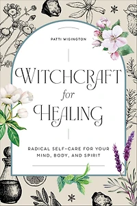 Witchcraft for Healing: Radical Self-Care Your Mind, Body, and Spirit