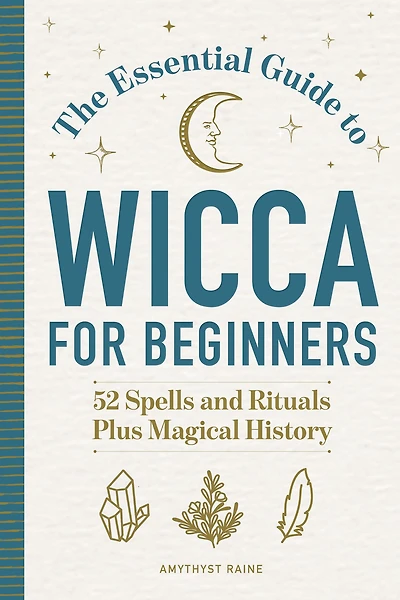 The Essential Guide to Wicca for Beginners: 52 Spells and Rituals Plus Magical History