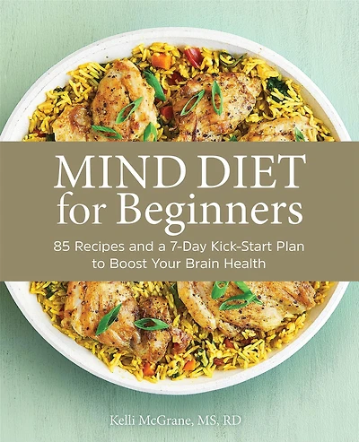 MIND Diet for Beginners: 85 Recipes and a 7-Day Kickstart Plan to Boost Your Brain Health