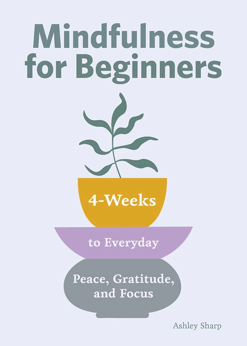 Mindfulness for Beginners: 4 Weeks to Peace, Gratitude, and Focus