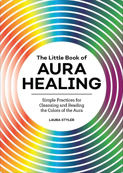 the Little Book of Aura Healing: Simple Practices for Cleansing and Reading Colors