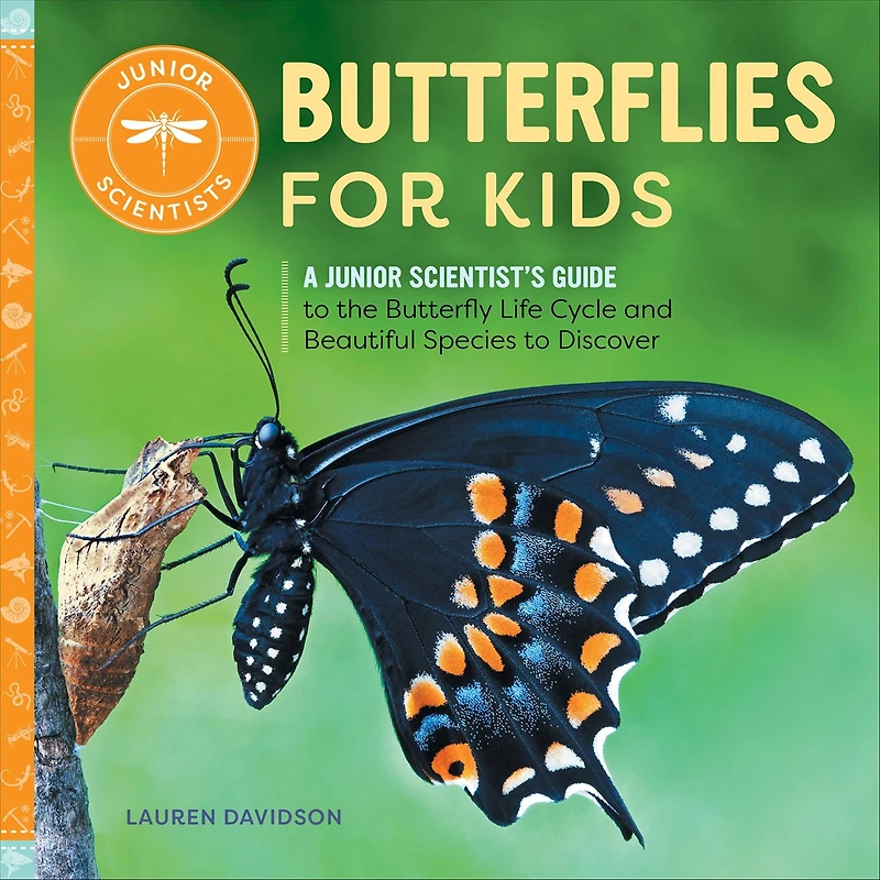 Butterflies for Kids: A Junior Scientist's Guide to the Butterfly Life Cycle and Beautiful Species Discover