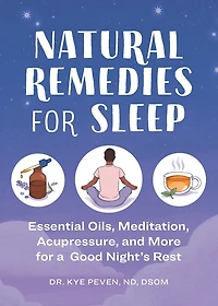 Natural Remedies for Sleep: Essential Oils, Meditation, Acupressure, and More a Good Night's Rest