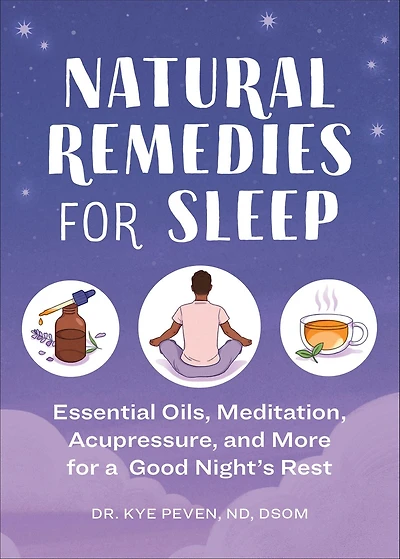 Natural Remedies for Sleep: Essential Oils, Meditation, Acupressure, and More a Good Night's Rest