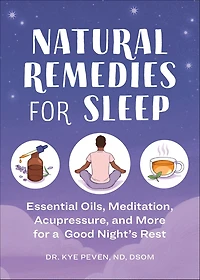 Natural Remedies for Sleep: Essential Oils, Meditation, Acupressure, and More a Good Night's Rest