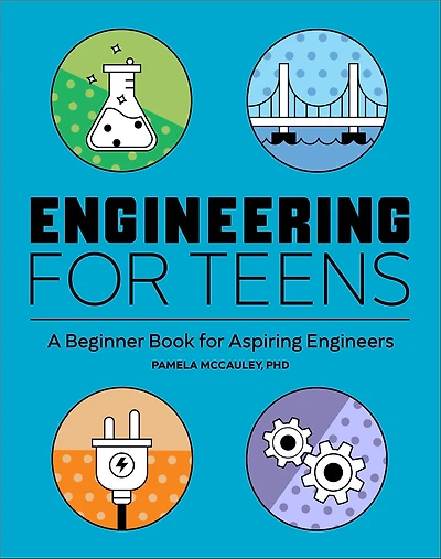 Engineering for Teens: A Beginner Book Aspiring Engineers