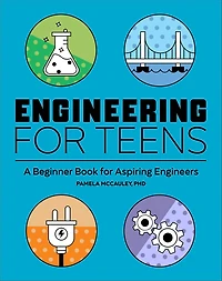 Engineering for Teens: A Beginner Book Aspiring Engineers