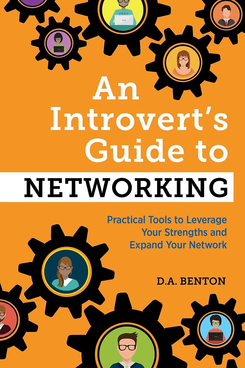 An Introvert's Guide to Networking: Practical Tools Leverage Your Strengths and Expand Network