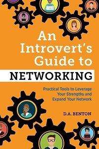 An Introvert's Guide to Networking: Practical Tools Leverage Your Strengths and Expand Network