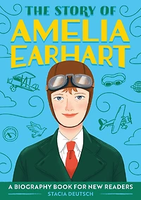 The Story of Amelia Earhart: An Inspiring Biography for Young Readers